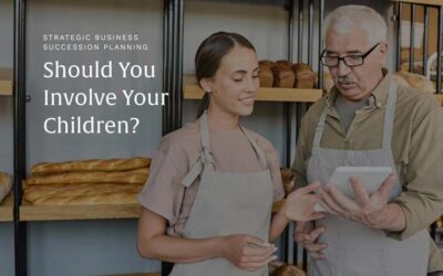 Strategic Business Succession Planning: Should You Involve Your Children?