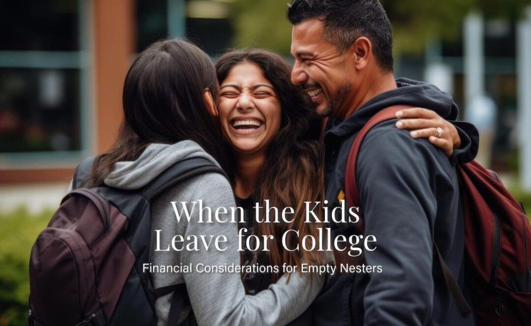 When the Kids Leave for College: Financial Considerations for Empty Nesters