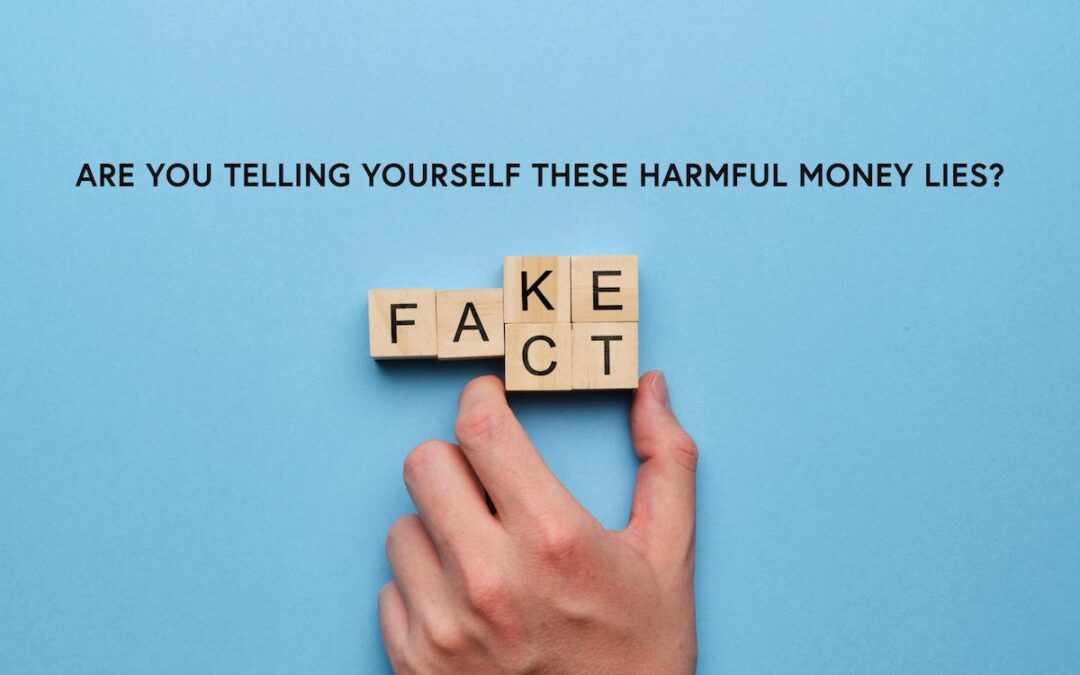 Are You Telling Yourself These Harmful Money Lies?