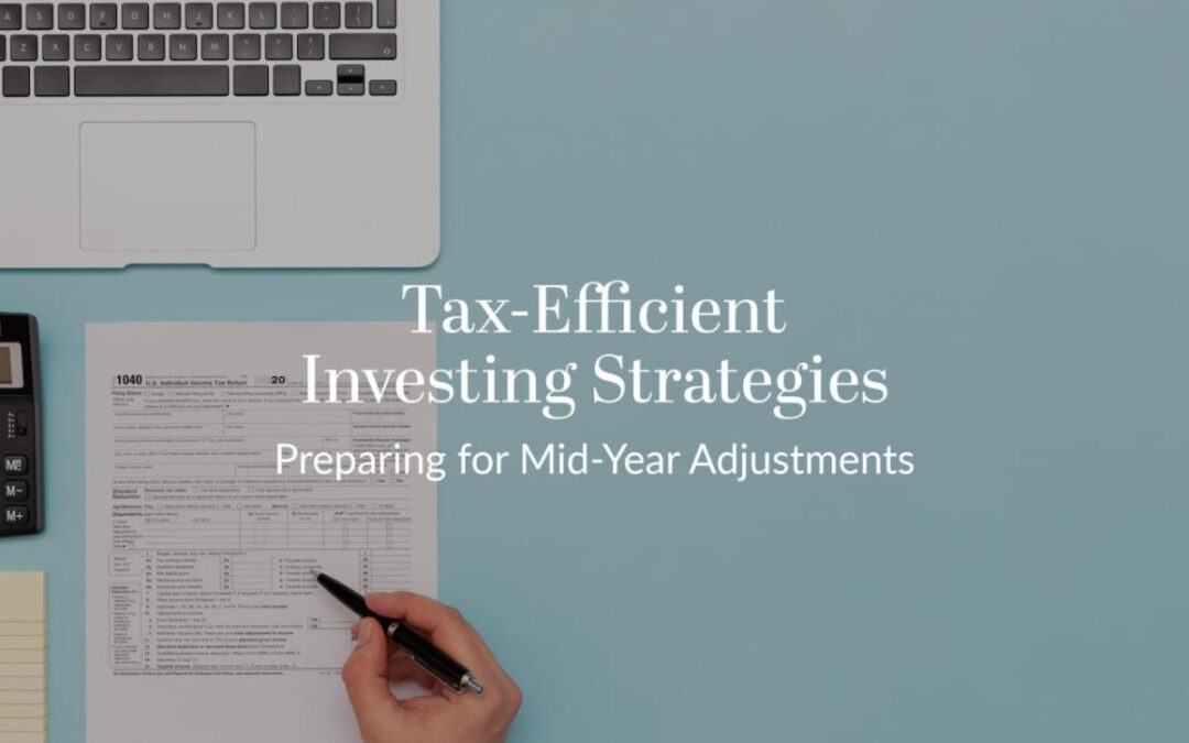 Tax-Efficient Investing Strategies: Preparing for Mid-Year Adjustments